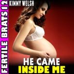 He Came Inside Me  Fertile Brats 12 ..., Kimmy Welsh