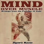 Mind Over Muscle Writings from the F..., Jigoro Kano