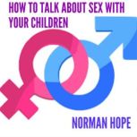 HOW TO TALK ABOUT SEX WITH YOUR CHILD..., Norman Hope