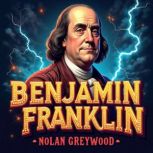 Benjamin Franklin The Untold Stories..., Nolan Greywood