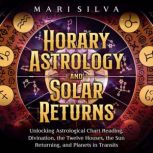 Horary Astrology and Solar Returns U..., Mari Silva