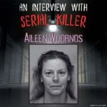An Interview with Serial Killer Ailee..., Aileen Wuornos