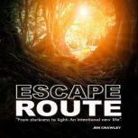 Escape Route From Darkness to Light: An Intentional New (Sober) Life, Jen Crawley