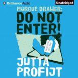 Morgue Drawer Do Not Enter!, Jutta Profijt