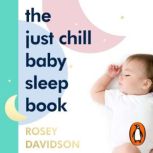 The Just Chill Baby Sleep Book, Rosey Davidson