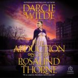 The Abduction of Rosalind Thorne, Darcie Wilde