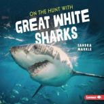 On the Hunt with Great White Sharks, Sandra Markle