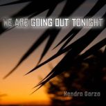 We Are Going Out Tonight, Kendra Garza