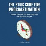 The Stoic Cure for Procrastination, Connor J. King