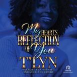 My Hearts Reflection Of You, TLyn