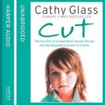 Cut The true story of an abandoned, abused little girl who was desperate to be part of a family, Cathy Glass