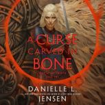 A Curse Carved in Bone, Danielle L. Jensen