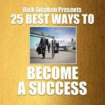 25 Best Ways to Become a Success, Dick Sutphen