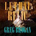 Lethal Relic Book 2 in the Desert Tr..., Greg Brogan