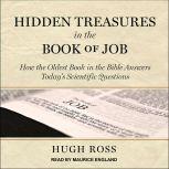 Hidden Treasures in the Book of Job How the Oldest Book in the Bible Answers Today’s Scientific Questions, Hugh Ross