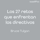 Los 27 retos que enfrentan los direct..., Bruce Tulgan