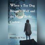 WHEN A TOY DOG BECAME A WOLF AND THE ..., HENDRIKA DE VRIES