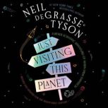 Just Visiting This Planet, Revised an..., Neil deGrasse Tyson
