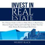 Invest in Real Estate The Ultimate G..., Wilbert Black