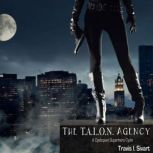 The T.A.L.O.N. Agency A Dystopian Superhero Cycle, Travis I. Sivart