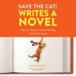 Save the Cat! Writes a Novel The Last Book On Novel Writing You'll Ever Need, Jessica Brody