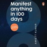 Manifest Anything in 100 Days, Amiett Kumar