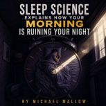 Sleep Science Explains How Your Morni..., Michael Mallow