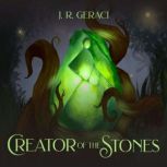 Creator of the Stones, J. R. Geraci