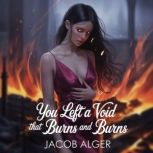You left a void that burns and burns, Jacob Alger