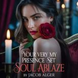 Your very presence set my soul ablaze..., Jacob Alger