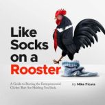 Like Socks on a Rooster, Mike Ficara