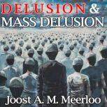 Delusion and Mass Delusion, Joost A. M. Meerloo