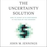 The Uncertainty Solution, John M.  Jennings
