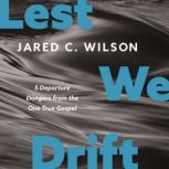 Lest We Drift, Jared C. Wilson