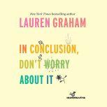 In Conclusion, Don't Worry About It, Lauren Graham