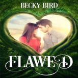 Flawed Poor girl. Rich boy. A perfect match is they can just move past their differences: her pride. His prejudice., Becky Bird