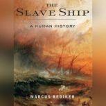 The Slave Ship A Human History, Marcus Rediker