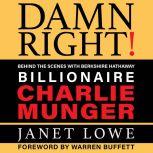 Damn Right Behind the Scenes with Berkshire Hathaway Billionaire Charlie Munger (Revised), Janet Lowe