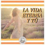 LA VIDA ETERNA Y TU, LIBROTEKA