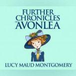 Further Chronicles of Avonlea, L. M. Montgomery