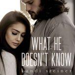 What He Doesn't Know (What He Doesn't Know Duet Book 1), Kandi Steiner
