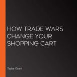 How Trade Wars Change Your Shopping C..., Taylor Grant