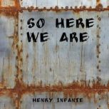 So Here We Are, Henry Infante