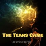 The Tears Came, Jasmine Vargis