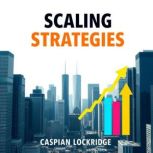 Scaling Strategies for Unstoppable Su..., Caspian Lockridge