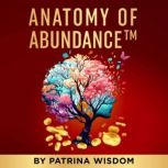 Anatomy Of Abundance, Patrina Wisdom