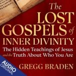 The Lost Gospels of Inner Divinity, Gregg Braden