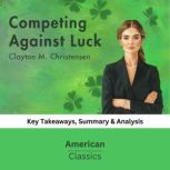 Competing Against Luck by Clayton M. ..., American Classics
