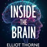 Inside the Brain Surgical Stories an..., Elliot Thorne