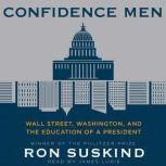 Confidence Men Wall Street, Washington, and the Education of a President, Ron Suskind